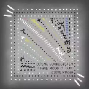 Fake Mood X Djuma Soundsystem - Oloro Nyager (feat. Olith)
